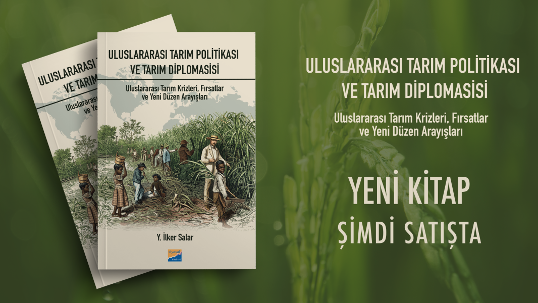 Uluslararası Tarım Politikası ve Tarım DiplomasisiTarım Krizleri, Fırsatlar ve Yeni Düzen Arayışları