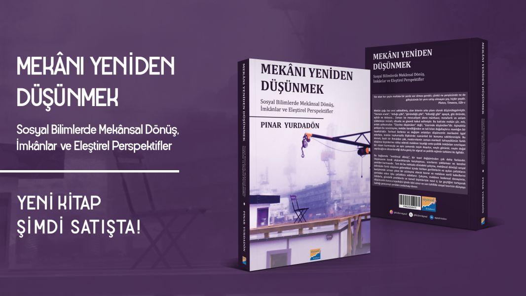 Mekânı Yeniden Düşünmek Sosyal Bilimlerde Mekânsal Dönüş, İmkânlar ve Eleştirel Perspektifler