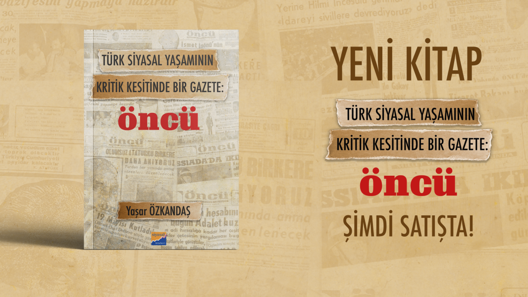 Türk Siyasal Yaşamının Kritik Kesitinde Bir Gazete Öncü