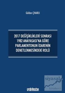 2017 Değişiklikleri Sonrası 1982 Anayasası'na Göre Parlamentonun İdarenin Denetlenmesindeki Rolü