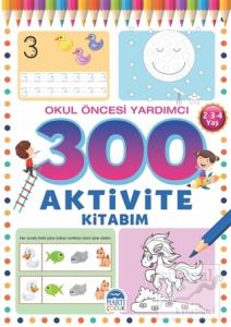 300 Aktivite Kitabım - Okul Öncesi Yardımcı (2-3-4 Yaş)