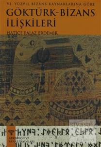 6. Yüzyıl Bizans Kaynaklarına Göre Göktürk-Bizans İlişkileri