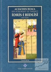 Acemden Ruma Bir Bürokrat ve Tarihçi İdrisi Bidlisi  (1457- 1520) (Ciltli)