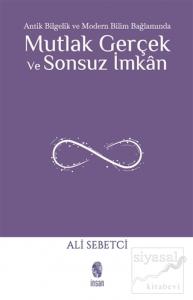 Antik Bilgelik ve Modern Bilim Bağlamında Mutlak Gerçek ve Sonsuz İmkan