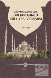 Arşiv Belgelerine Göre Sultan Ahmed Külliyesi ve İnşası
