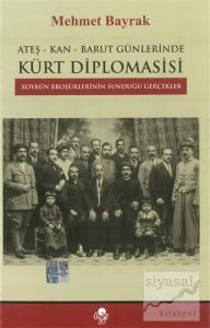 Ateş-Kan-Barut Günlerinde Kürt Diplomasisi