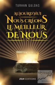 Aujourd'hui Nous Creons Le Meilleur De Nous