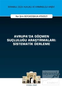Avrupa'da Göçmen Suçluluğu Araştırmaları: Sistematik Derleme