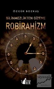 Bilinmezlikten Gizeme Robirahizm