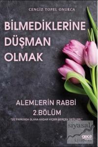 Bilmediklerine Düşman Olmak Alemlerin Rabbi 2. Bölüm