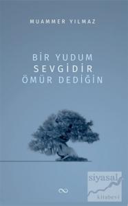 Bir Yudum Sevgidir Ömür Dediğin