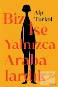 Biz İse Yalnızca Arabalardık