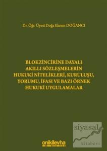 Blokzincirine Dayalı Akıllı Sözleşmelerin Hukuki Nitelikleri, Kuruluşu, Yorumu, İfası ve Bazı Örnek Hukuki Uygulamalar (Ciltli)