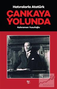 Çankaya Yolunda - Hatıralarla Atatürk