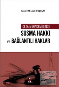 Ceza Muhakemesinde Susma Hakkı ve Bağlantılı Haklar
