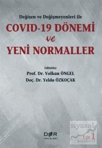 Değişen ve Değişmeyenleri ile Covid-19 Dönemi ve Yeni Normaller Cilt 1