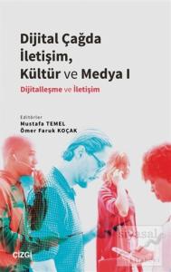 Dijital Çağda İletişim, Kültür ve Medya 1