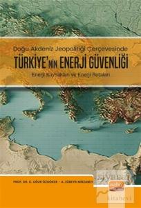 Doğu Akdeniz Jeopolitiği Çerçevesinde Türkiye'nin Enerji Güvenliği