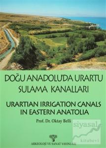 Doğu Anadolu'da Urartu Sulama Kanalları Urartian Irrigation Canals in Eastern Anatolia