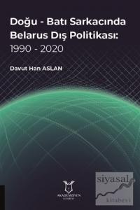 Doğu - Batı Sarkacında Belarus Dış Politikası: 1990 - 2020