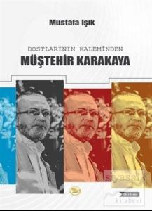 Dostların Kaleminden Müştehir Karakaya