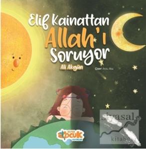 Elif Kainattan Allah'ı Soruyor