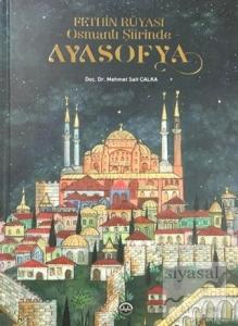 Fethin Rüyası Osmanlı Şiirinde Ayasofya (Ciltli)