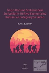 Geçici Koruma Statüsündeki Suriyelilerin Türkiye Ekonomisine Katılımı ve Entegrasyon Süreci