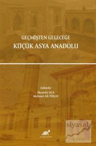 Geçmişten Geleceğe Küçük Asya Anadolu