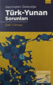 Geçmişten Geleceğe Türk - Yunan Sorunları Cilt 1