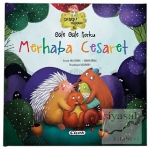 Güle Güle Korku Merhaba Cesaret - Duygu Ormanı Serisi (Ciltli)