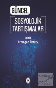 Güncel Sosyolojik Tartışmalar
