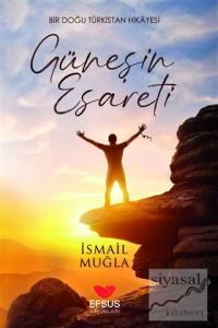 Güneşin Esareti - Bir Doğu Türkistan Hikayesi