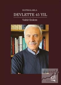 Hatıralarla Devlette 45 Yıl (Ciltli)