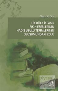 Hicri İlk İki Asır Fıkıh Eserlerinin Hadis Usulü Terimlerinin Oluşumundaki Rolü
