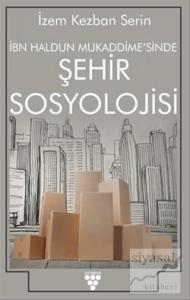 İbn Haldun Mukaddime'sinde Şehir Sosyolojisi