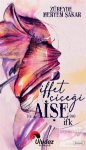 İffet Çiçeği Hz. Aişe (r.a) İFK