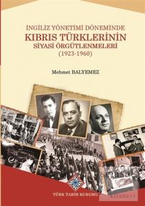İngiliz Yönetimi Döneminde Kıbrıs Türklerinin Siyasi Örgütlenmeleri