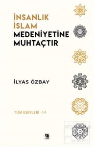 İnsanlık İslam Medeniyetine Muhtaçtır