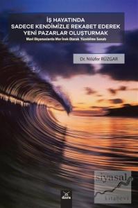 İş Hayatında Sadece Kendimizle Rekabet Ederek Yeni Pazarlar Oluşturmak