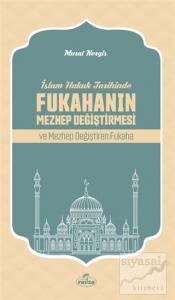 İslam Hukuk Tarihinde Fukahanın Mezhep Değiştirmesi ve Mezhep Değiştiren Fukaha