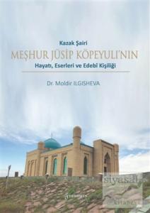 Kazak Şairi Meşhur Jüsip Köpeyulı'nın Hayatı Eserleri ve Edebi Kişiliği