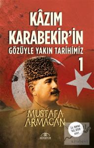 Kazım Karabekir'in Gözüyle Yakın Tarihimiz 1