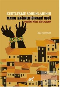 Kentleşme Sorunlarının Madde Bağımlılığındaki Rolü Üzerine Nitel Bir Çalışma