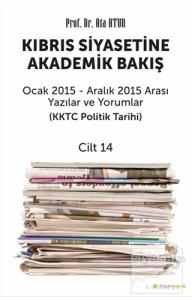 Kıbrıs Siyasetine Akademik Bakış Ocak 2015 Aralık 2015 Arası Yazılar ve Yorumlar Cilt 14