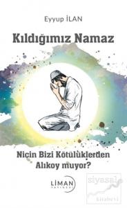 Kıldığımız Namaz Niçin Bizi Kötülüklerden Alıkoy muyor?