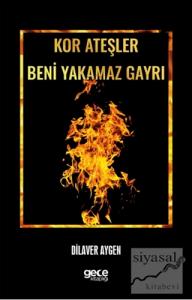 Kor Ateşler Beni Yakamaz Gayrı