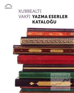 Kubbealtı Vakfı Yazma Eserler Kataloğu (Ciltli)