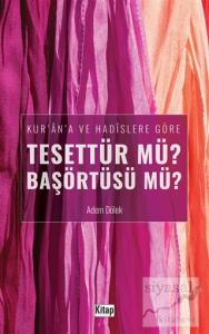 Kur'an'a ve Hadislere Göre Tesettür mü? Başörtüsü mü?