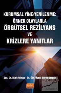 Kurumsal Yine/Yenilenme: Örnek Olaylarla Örgütsel Rezilyans ve Krizlere Yanıtlar